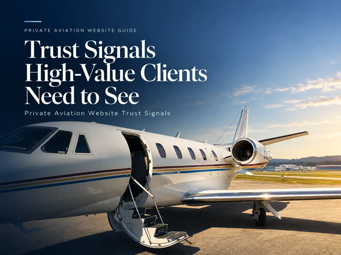 Private Aviation Website Trust Signals: What High-Value Clients Need to See